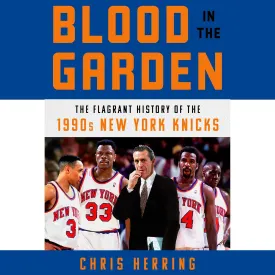 Blood in the Garden: The Flagrant History of the 1990s New York Knicks Audio CD  Unabridged, January 18, 2022